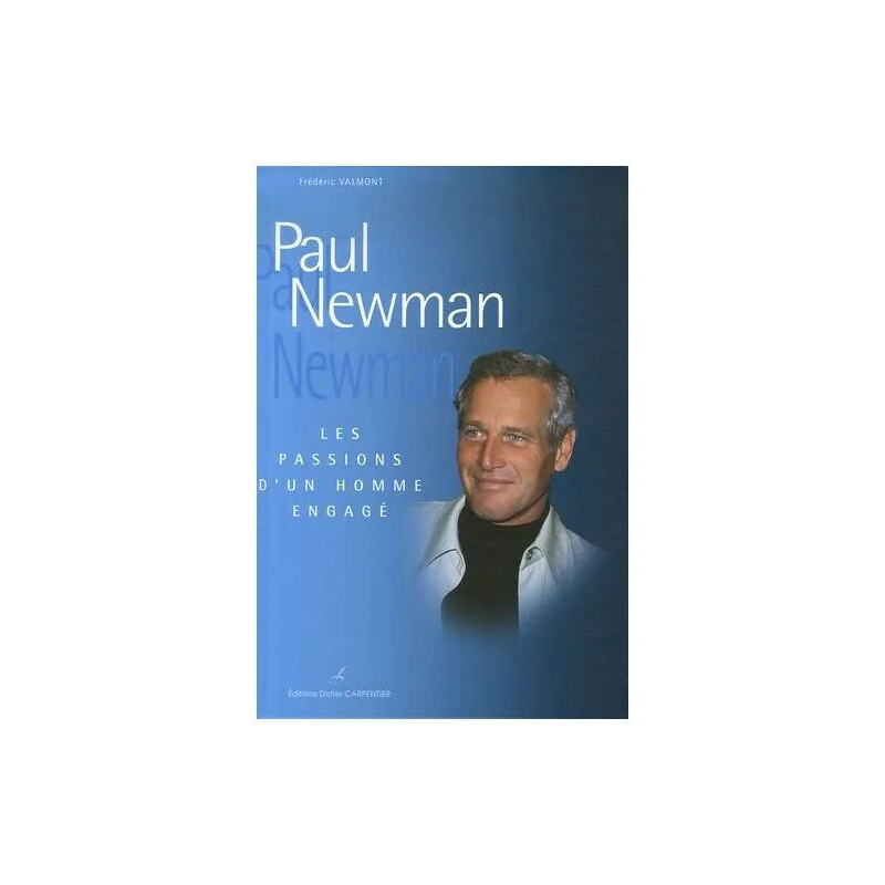 Paul Newman - Les Passions D'un Homme Engagé