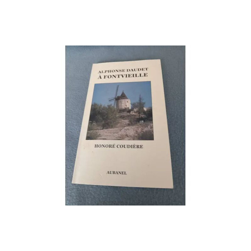 Alphonse Daudet à Fontvieille - Honoré Coudiere - Edition MAISON...