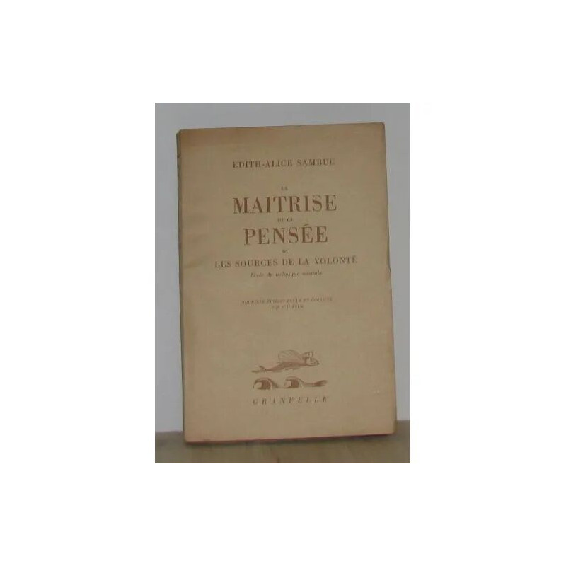 La maitrise de la pensée ou les sources de la volonté