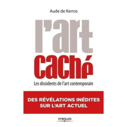 L'art Caché - Les Dissidents De L'art Contemporain