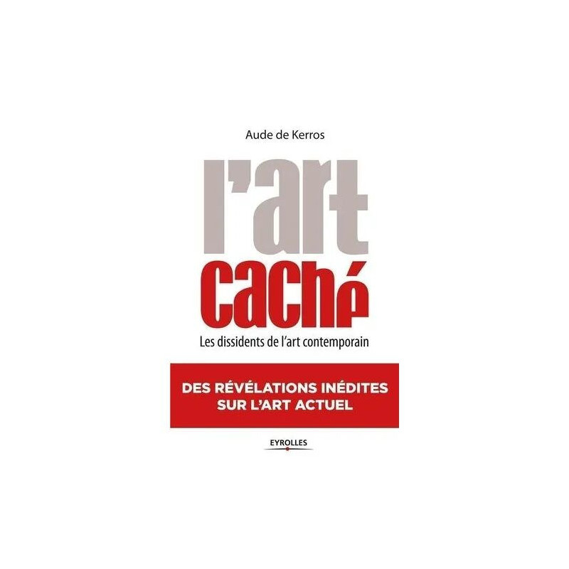 L'art Caché - Les Dissidents De L'art Contemporain