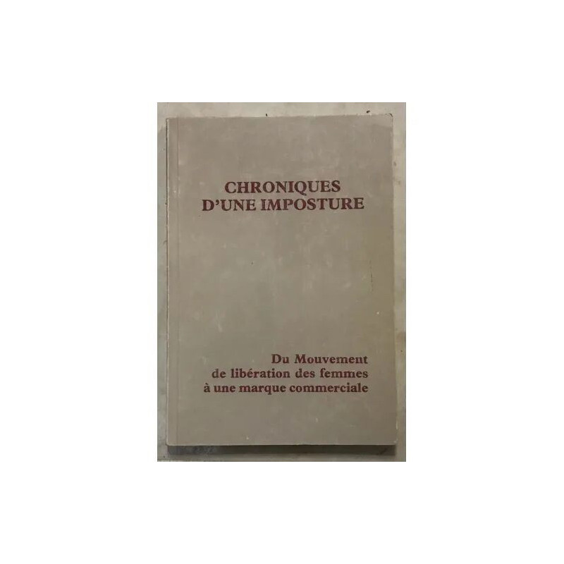 CHRONIQUES D'UNE IMPOSTURE DU MOUVEMENT DE LIBERATION DES FEMMES A...