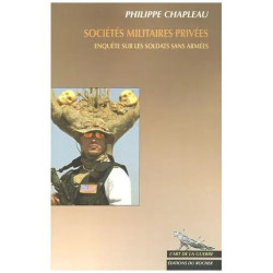 Sociétés Militaires Privées - Enquête Sur Les Soldats Sans Armées