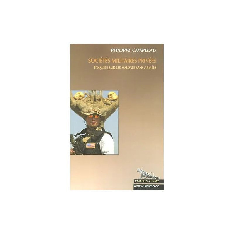 Sociétés Militaires Privées - Enquête Sur Les Soldats Sans Armées