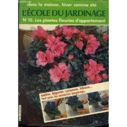 L'ecole Du Jardinage N° 10 - Les Plantes Fleuries D'appartement