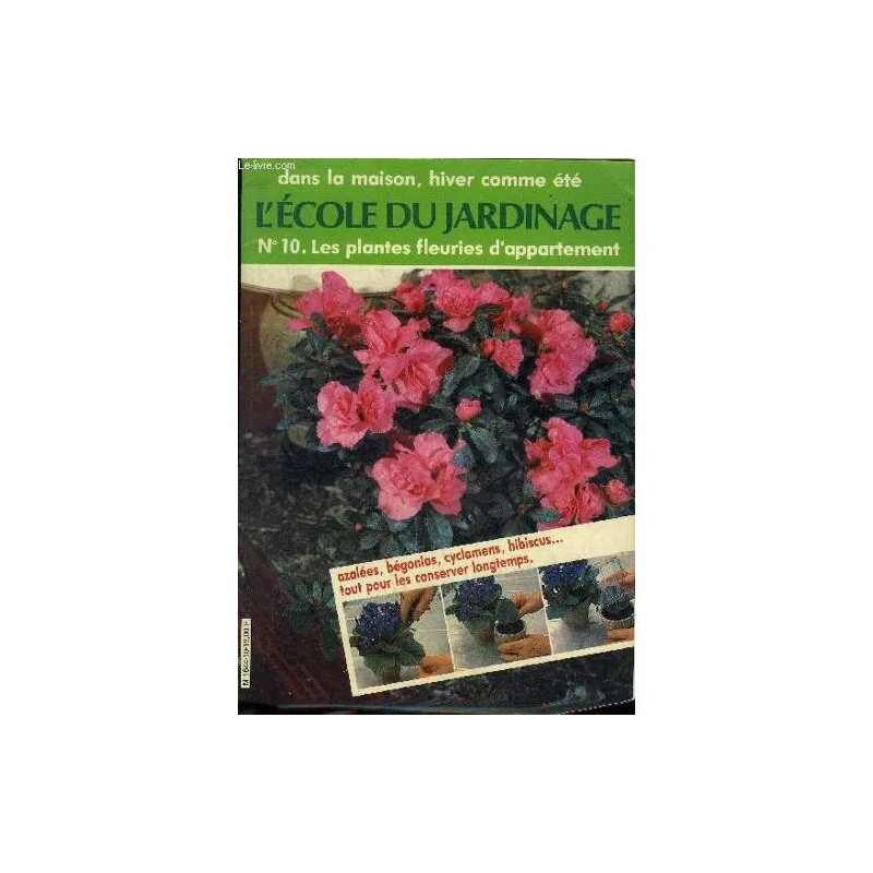 L'ecole Du Jardinage N° 10 - Les Plantes Fleuries D'appartement