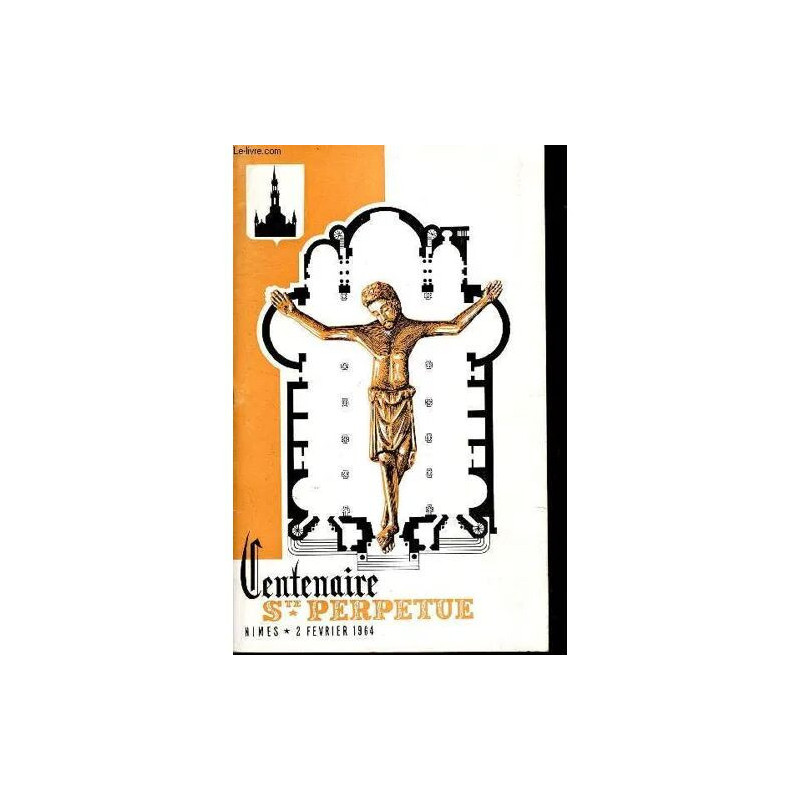 CENTENAIRE Ste PERPETUE - Essai hisqtorique sur l Antique paroisse...