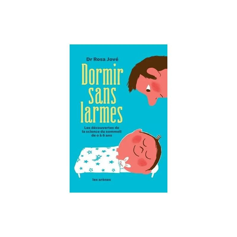 Dormir Sans Larmes - Les Découvertes De La Science Du Sommeil De 0...