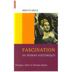 Fascination Du Roman Historique - Intrigues Héros Et Femmes Fatales