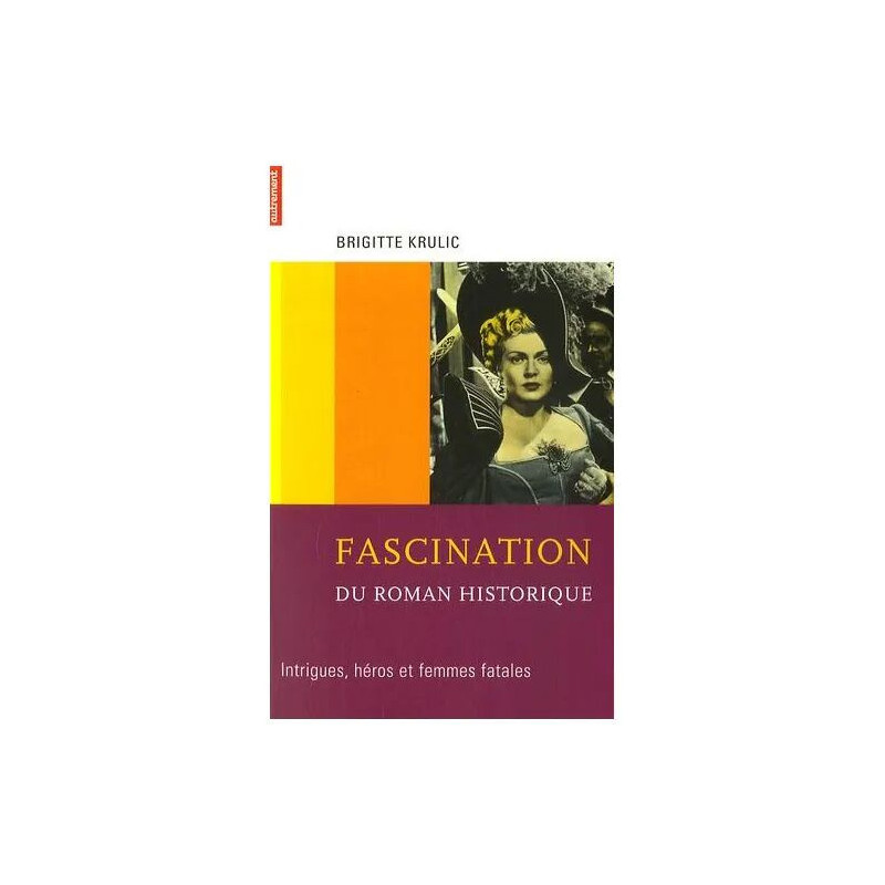 Fascination Du Roman Historique - Intrigues Héros Et Femmes Fatales