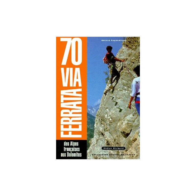 70 Via Ferrata - Des Alpes Françaises Aux Dolomites