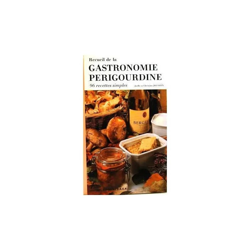 Recueil de la gastronomie périgourdine - 96 recettes simples