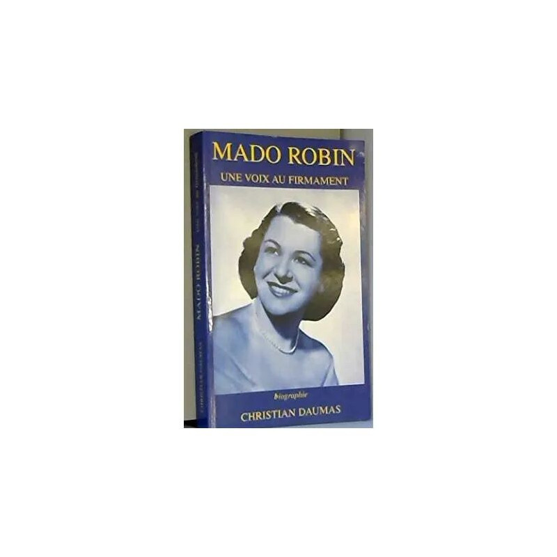 Mado Robin - Une voix au firmament biographie