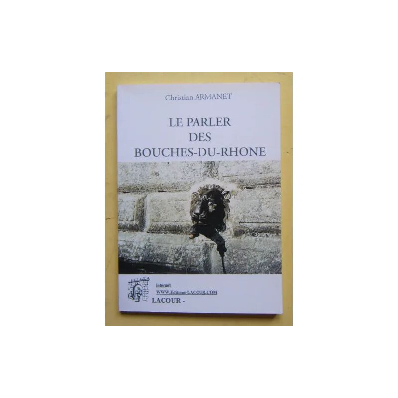 Le Parler Des Bouches-Du-Rhône - Expressions Et Langage De...
