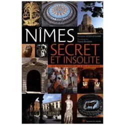 Nîmes Secret Et Insolite - Les Trésors Cachés De La Belle Gardoise