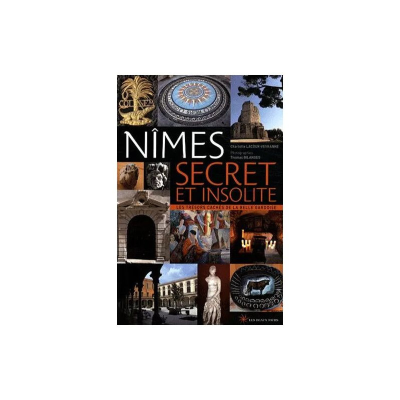 Nîmes Secret Et Insolite - Les Trésors Cachés De La Belle Gardoise
