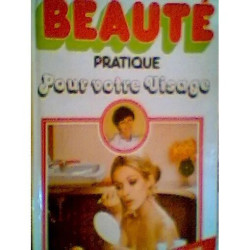 Beaute Pratique pour Votre Visage: les Produits de Soin les Soins...