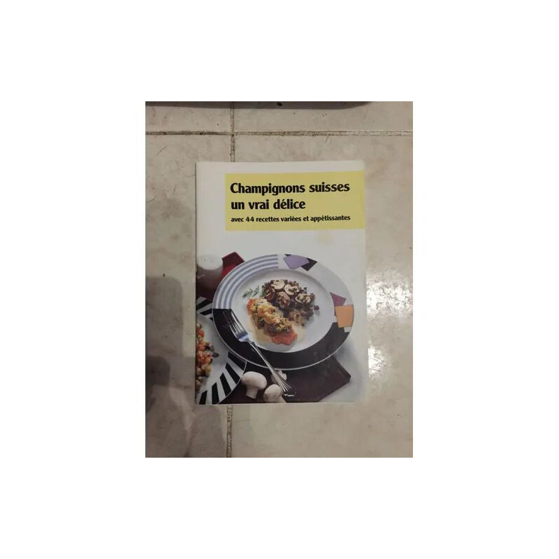 CHAMPIGNONS SUISSES UN VRAI DELICE AVEC 44 RECETTES VARIEES ET...