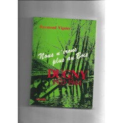 DUGNY 1933 1944 - NOUS N'IRONS PLUS AU BOIS - RAYMOND VIGUIER