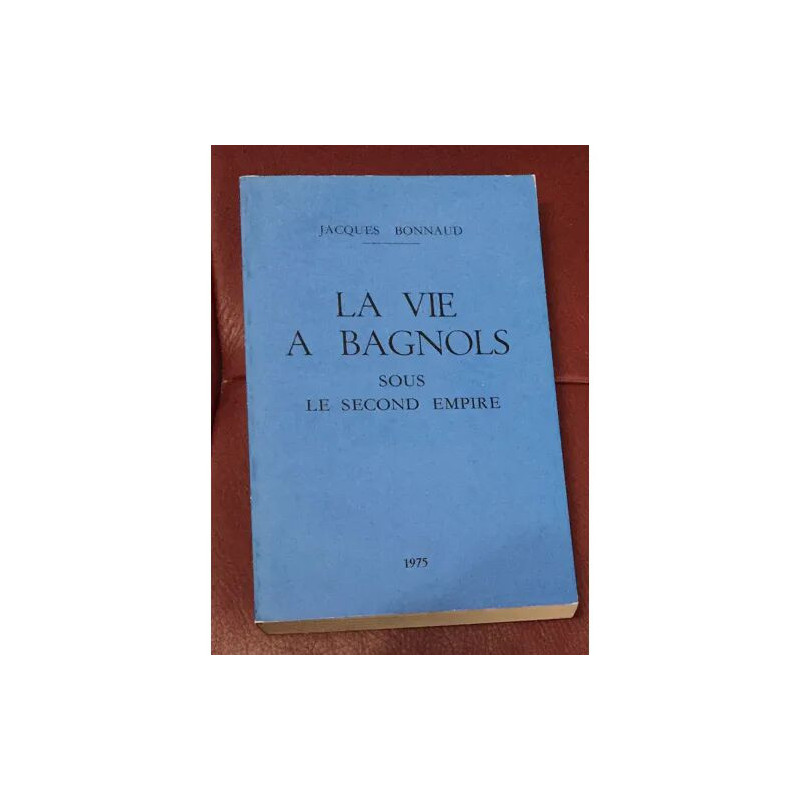 LA VIE A BAGNOLS SOUS LE SECOND EMPIRE