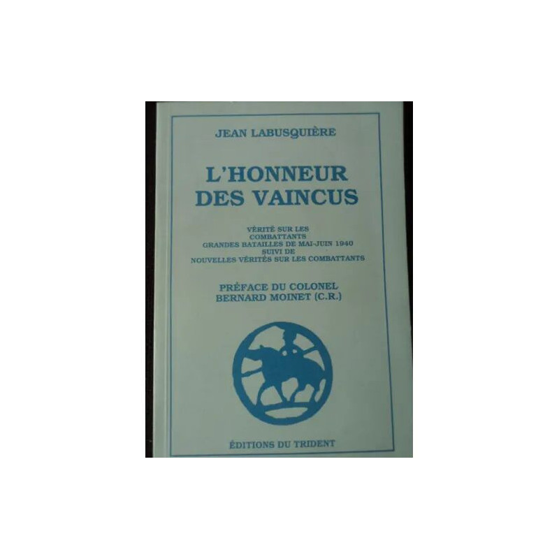 L'honneur des vaincus. Vérité sur les combattants . Grandes...