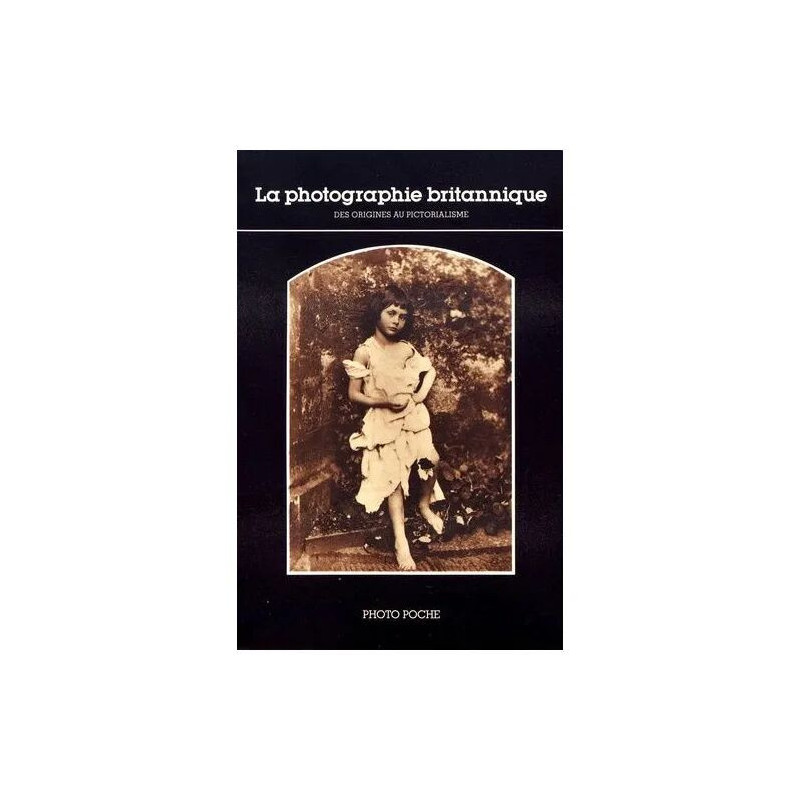 La Photographie Britannique - Des Origines Au Pictorialisme