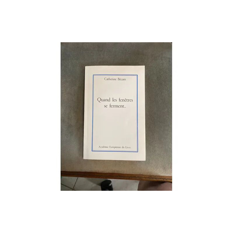 QUAND LES FENETRES SE FERMENT DE CATHERINE BECAM