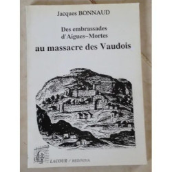 DES EMBRASSADES D'AIGUES MORTES AU MASSACRE DES VAUDOIS