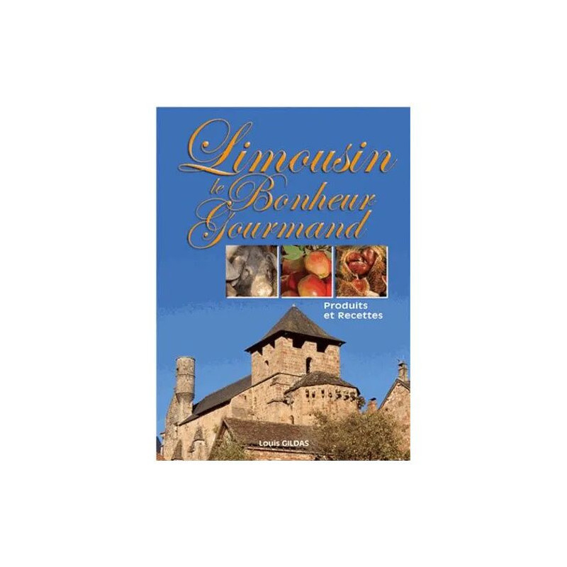 Limousin Le Bonheur Gourmand - Produits Et Recettes