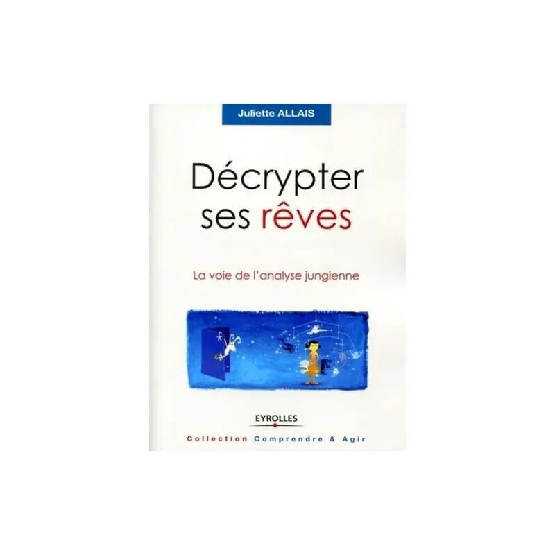 Décrypter Ses Rêves - La Voie De L'analyse Jungienne