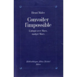 Convoiter L'impossible - L'utopie Avec Marx Malgré Marx