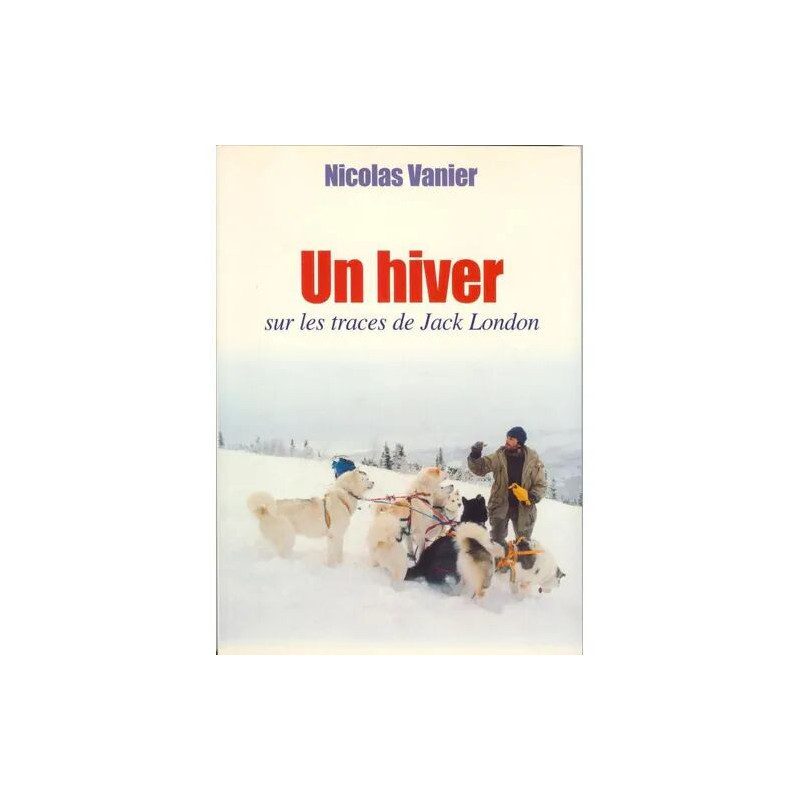 Un hiver - sur les traces de Jack London