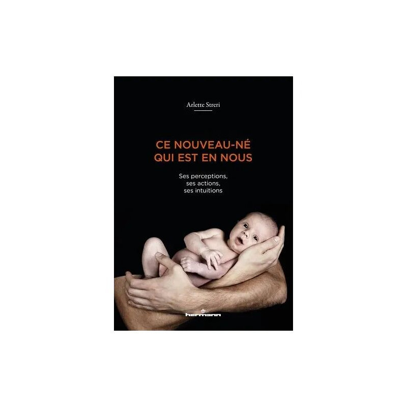 Ce Nouveau-Né Qui Est En Nous - Ses Perceptions Ses Actions Ses...