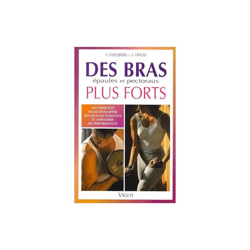 Des Bras Plus Forts - 143 Exercices Pour Développer Des Muscles...