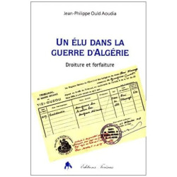 Un Elu Dans La Guerre D'algerie - Droiture Et Forfaiture