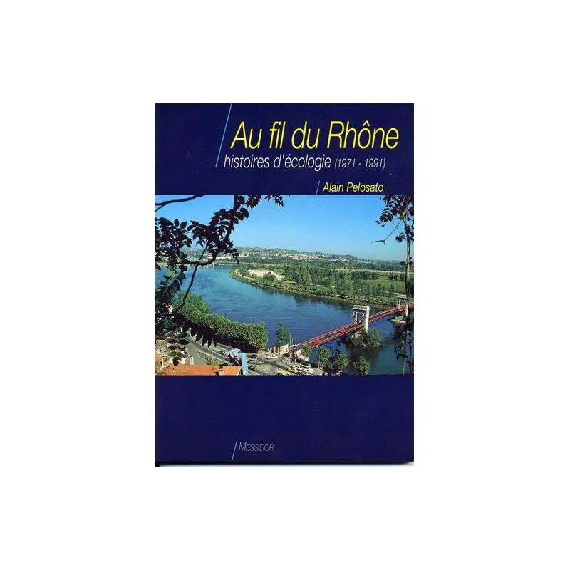 Au Fil Du Rhône - Histoires D'écologie 1971-1991