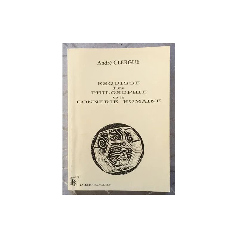 Esquisse d'une philosophie de la connerie humaine - N° 1 -...