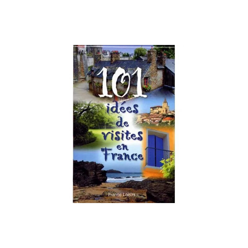 101 Idées De Visites En France