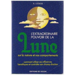 L'extraordinaire pouvoir de la lune / sur la nature et nos...