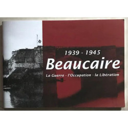 BEAUCAIRE (GARD) 1939 1945 LA GUERRE L'OCCUPATION LA LIBERATION 1