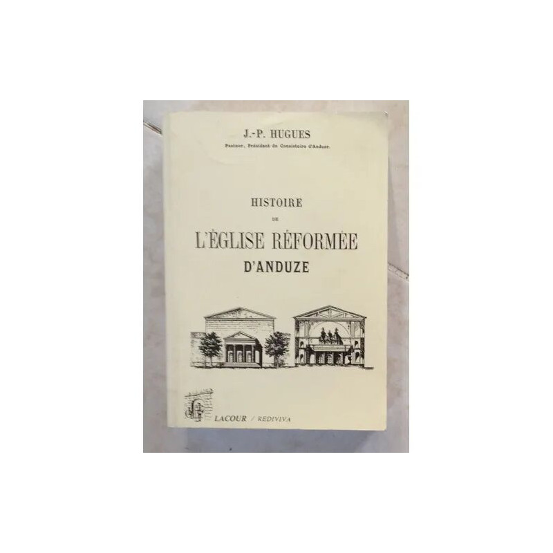 Histoire de l'Église réformée d'Anduze - depuis son origine...