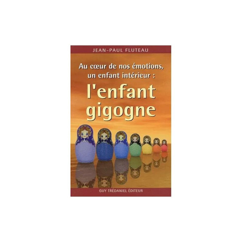 Au Coeur De Nos Émotions Un Enfant Intérieur : L'enfant Gigogne