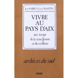 VIVRE AU PAYS D'AIX - aux temps de la reine Jeanne et du roi René