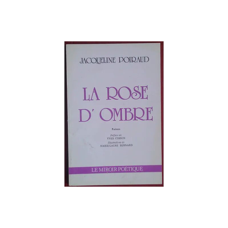 La Rose d'ombre de Jacqueline Poiraud préface de Yves Cosson...