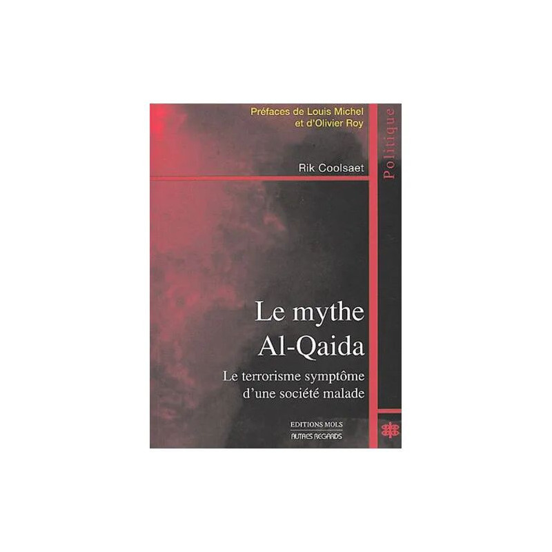 Le Mythe Al-Quaida - Le Terrorisme Symptôme D'une Société Malade