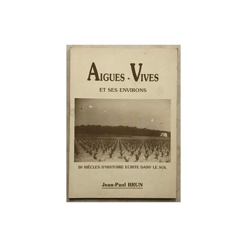 AIGUES-VIVES ET SES ENVIRONS GARD 50 SIÈCLES D'HISTOIRE ÉCRITE...