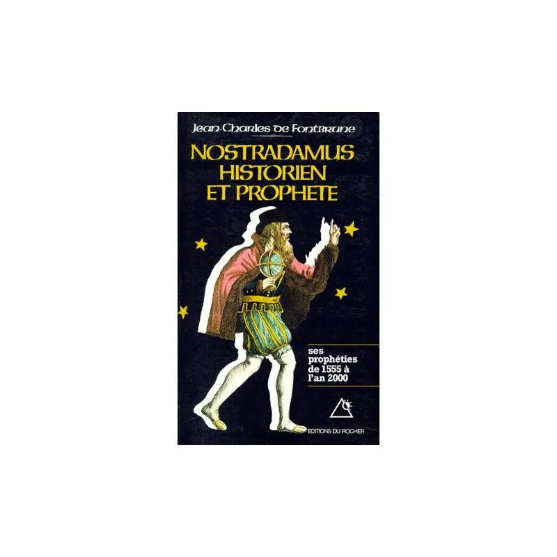 Nostradamus historien et prophète - Les prophéties de 1555 à l'an 2000