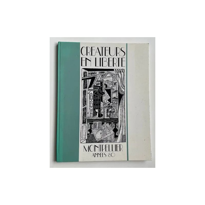 CREATEURS EN LIBERTE Hors-série N° 1 : MONTPELLIER ANNEES 80
