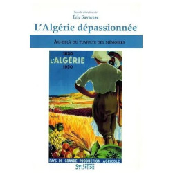 L'algérie Dépassionnée - Au-Delà Du Tumulte Des Mémoires