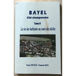 BAYEL CITE CHAMPENOISE LA VIE DES HABITANTS AU COURS DES SIECLES CP NB